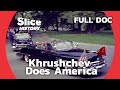 Khrushchev S American Tour A Surreal Cold War Tale I SLICE HISTORY FULL DOCUMENTARY