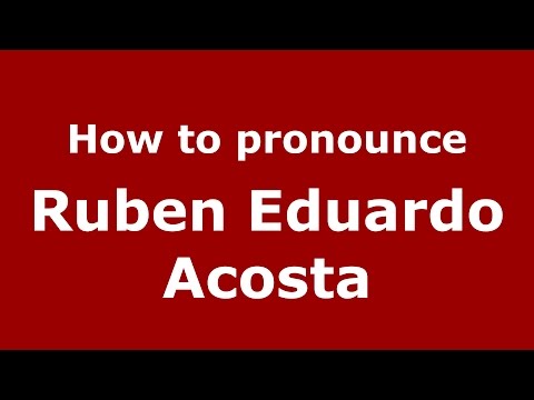 How to pronounce Ruben Eduardo Acosta (Spanish/Argentina) - PronounceNames.com