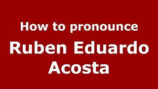 How to pronounce Ruben Eduardo Acosta