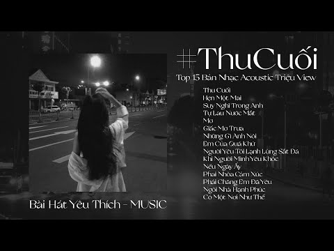 Thu Cuối - Top 15 Bản Nhạc Hits Acoustic Triệu View Nhẹ Nhàng Thư Giãn, Cực Chill Gây Nghiện