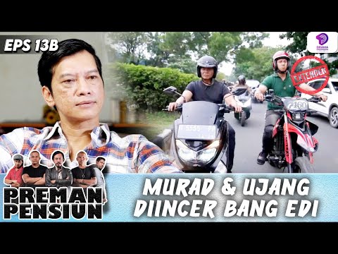 MURAD DAN UJANG MAKIN DI INCAR BANG EDI !! | PREMAN PENSIUN 7 EXTENDED | EPS.13B
