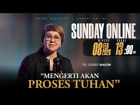 SUNDAY ONLINE 08 FEBRUARI 2026 | pk 13.00 WIB - "MENGERTI AKAN PROSES TUHAN" - PS. DEBBY BASJIR