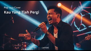 Download lagu Kau Yang Tlah Pergi - Caffeine | Pop Jazz Cover by Cover Suara mp3 Download lagu Kau Yang Tlah Pergi - Caffeine | Pop Jazz Cover by Cover Suara mp3