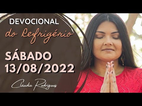 13/08/22 Devocional do Refrigério • Reflexão e oração de hoje • Cláudia Rodrigues.