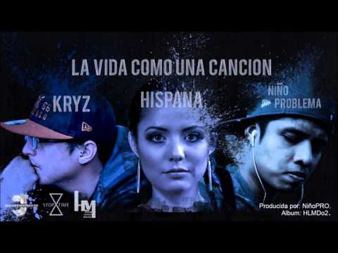 La Vida Como Una Canción. - Kryz Ft. Niño Problema - Hispana. (Prod. By, NiñoPRO) HLMDo2.