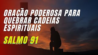 Salmo 91 - Orao Poderosa pra quebrar cadeias espirituais.