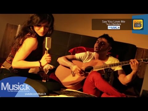 Say You Love Me - Sun-J Bandara Full HD Video From www.Music.lk