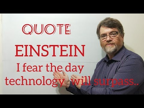 Tutor Nick P Quotes 68 Albert Einstein - I Fear the Day that Technology Will Surpass ...
