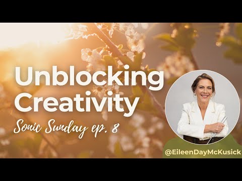 Unblocking Creativity | Sonic Sunday Ep. 8 with Eileen McKusick – Fear, Voice & Flow