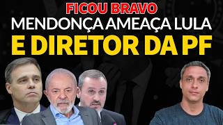Ficou bravo! Mendonça Ameaça LULA e Diretor da PF após afensiva contra invetigações