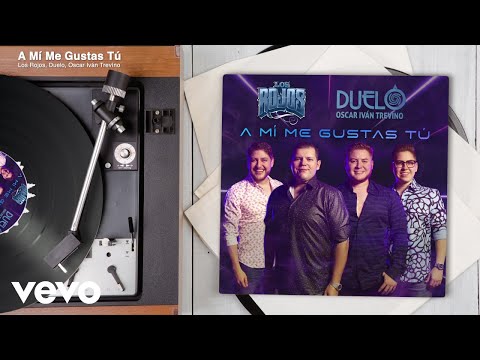 Los Rojos, Duelo, Oscar Iván Trevíno - A Mí Me Gustas Tú (Audio)