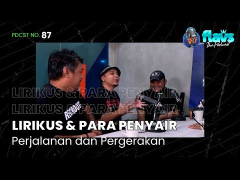 FLAVS THE PODCAST x LIRIKUS & PARA PENYAIR : PERJALANAN & PERGERAKAN