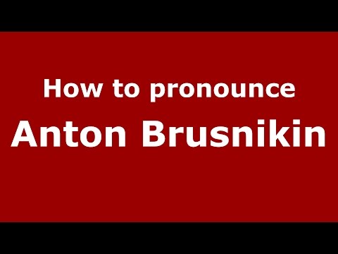 How to pronounce Anton Brusnikin (Russian/Russia)  - PronounceNames.com