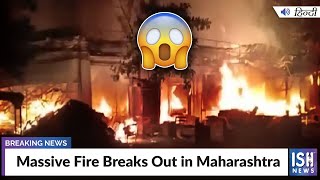 Massive Fire Breaks Out in Maharashtra