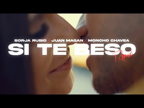 Borja Rubio, Juan Magán, Moncho Chavea - Si Te Beso (Remix) (Videoclip Oficial)