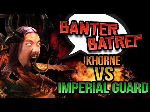 Warhammer 40k Battle Report - Banter Batrep Season 4 - Ep 5 Khorne vs Imperial Guard