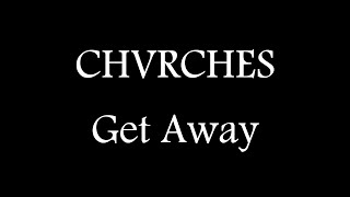 CHVRCHES - Get Away ( Official Lyric Video )