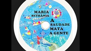 Maria Bethânia -  A  Saudade Mata  a Gente