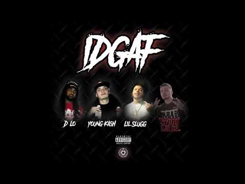 IDGAF Ft. D-Lo x Young Kash x Lil Slugg