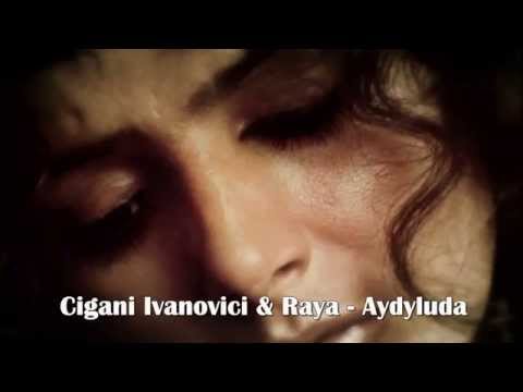 Cigani Ivanovići & Raya - Aydyluda