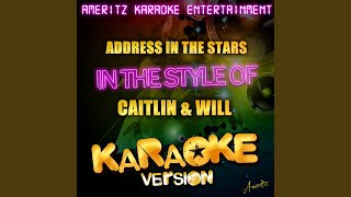 Address in the Stars (In the Style of Caitlin &amp; Will) (Karaoke Version)
