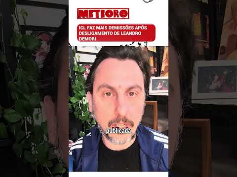 ICL FAZ MAIS DEMISSÕES APÓS DESLIGAMENTO DE LEANDRO DEMORI