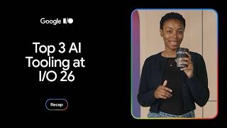 Top 3 AI tooling updates from Google I/O 2026