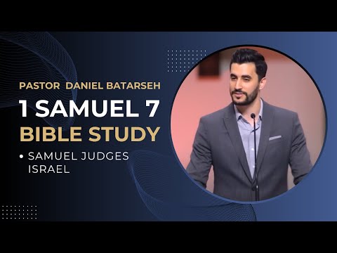 1 Samuel 7 Bible Study (Samuel Judges Israel) | Pastor Daniel Batarseh