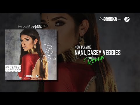 NANI, CASEY VEGGIES - Uh Oh (Brodka Remix)