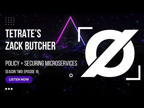 AZT: Zack Butcher on Building Zero Trust Standards and Securing Microservices