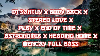Download lagu DJ SANTUY 🎧 Body Back🎵Stereo Love🎵 Play🎵End Of Time🎵Astronomia🎵Heading Home🎵Mencay FULL BASS mp3