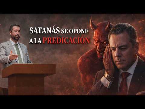 Satanás se opone a la predicación - Juan Manuel Vaz
