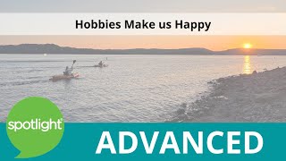 Hobbies Make us Happy | ADVANCED |  practice English with Spotlight