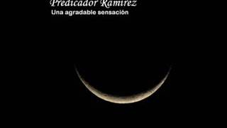 Predicador Ramírez _Una agradable sensación (Completo)