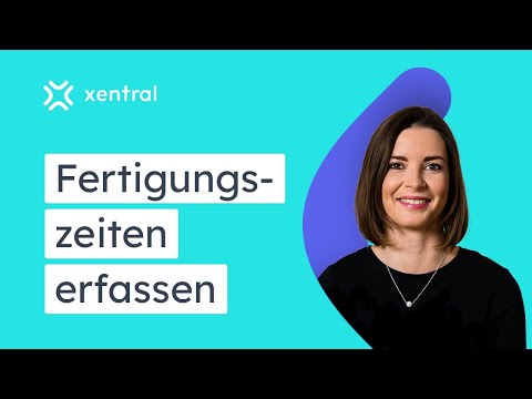 Zeiterfassung für Fertigungsschritte in xentral I PRODUKTION #3 🎓