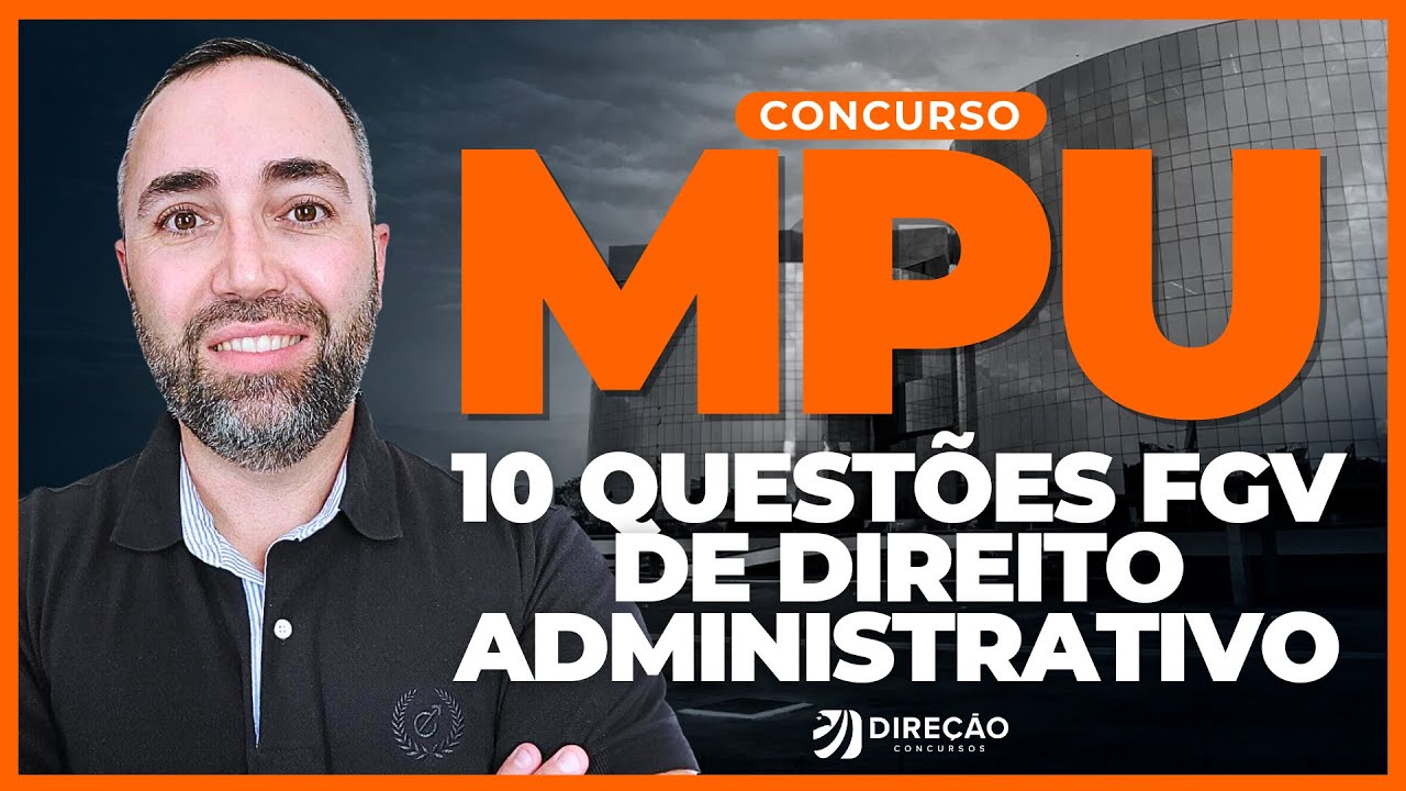 CONCURSO MPU: 10 QUESTÕES FGV DE DIREITO ADMINISTRATIVO (Robson  Oliveira)