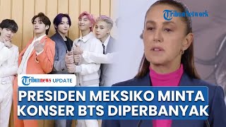 Presiden Sheinbaum Minta Korea Selatan Perbanyak Konser BTS di Meksiko, Kirim Surat Diplomatik