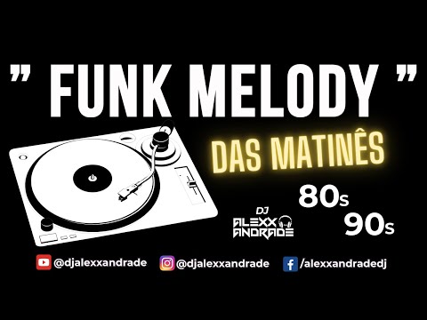 🔥 "Funk Melody" das Matinês 80s 90s 🔥 Mixing 🎧 DJ Alexx Andrade | Mastermix #funkmelody #flashback