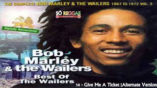 14   Give Me A Ticket Alternate Version ( BOB MARLEY )