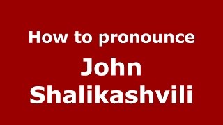 How to pronounce John Shalikashvili
