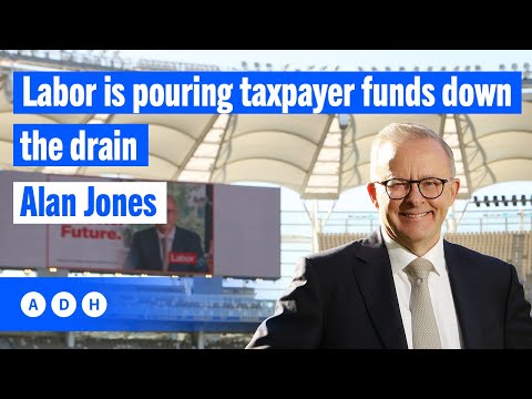 Labor is pouring taxpayer funds down the drain | Alan Jones