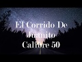 El Corrido de Juanito LETRA Calibre 50