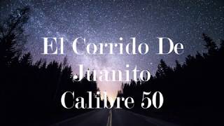El Corrido de Juanito LETRA Calibre 50