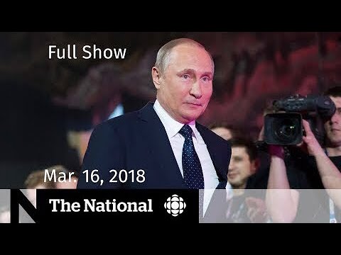 The National for Friday March 16, 2018 — Peacekeeping, Putin, WestJet