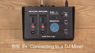 SSL2+ Connecting a DJ Mixer