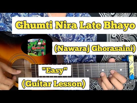 Ghumti Nira Late Bhayo - Nawaraj Ghorasaini | Guitar Lesson | Easy Chords |