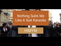 Nothing Suits Me Like A Suit Karaoke With Background Vocals HIMYM