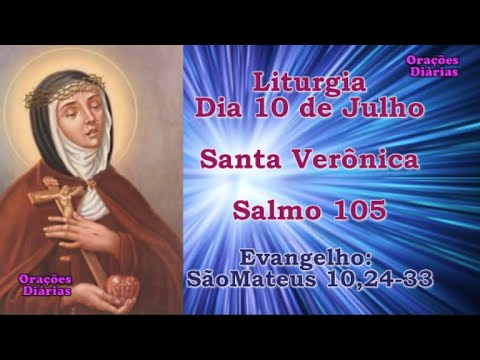 Liturgia do dia 10 de Julho, Santa Verônica, Salmo 105, Evangelho São Mateus 10,24 33