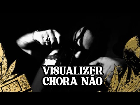 CHORA NÃO - Visualizer