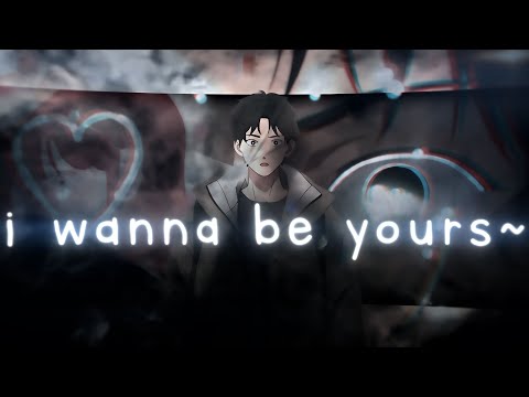 "I wanna be Yours~"❤️‍🩹 I  A sign of affection [AMV/EDIT]